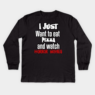 I just want to eat pizza and watch horror movies Kids Long Sleeve T-Shirt